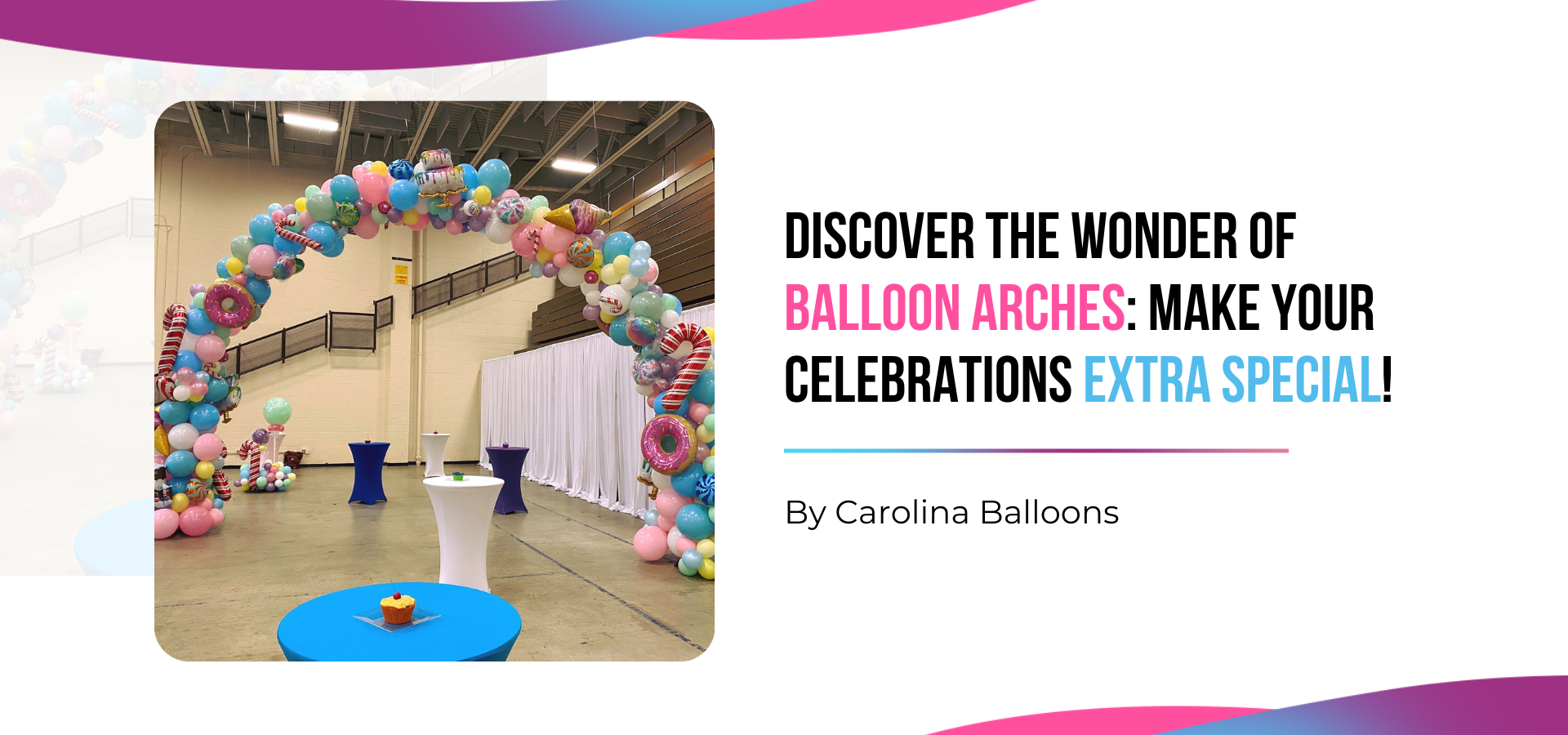 Discover the Wonder of Balloon Arches: Make Your Celebrations Extra Special!